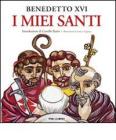 I miei santi. Interventi del Santo Padre su san Giuseppe, san Benedetto e sant'Agostino