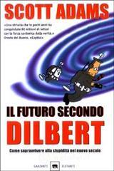 Il futuro secondo Dilbert. Come sopravvivere alla stupidit� del nuovo secolo