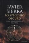 Lo specchio oscuro. Enigmi, inganni e ossessioni della storia