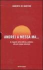 Conversione. Una storia personale-Andrei a messa ma... Le risposte della dottrina cattolica alla pi� comuni obiezioni