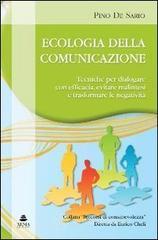 Ecologia della comunicazione. Tecniche per dialogare con efficacia, evitare malintesi e trasformare le negatività Ecologia della comunicazione. Tecniche per dialogare con efficacia, evitare malintesi e trasformare le negatività
