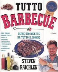 Tutto barbecue. Oltre 500 ricette da tutto il mondo Tutto barbecue. Oltre 500 ricette da tutto il mondo