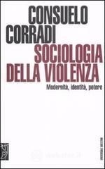 Sociologia della violenza. Modernità, identità, potere Sociologia della violenza. Modernità, identità, potere