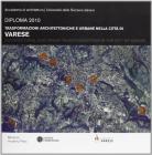 Trasformazioni architettoniche e urbane nella citt� di Varese. Diploma 2010