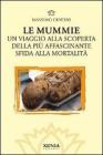 Le mummie. Un viaggio alla scoperta della pi� affascinante sfida alla mortalit�