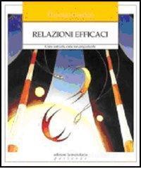 Relazioni efficaci. Come costruirle, come non pregiudicarle Relazioni efficaci. Come costruirle, come non pregiudicarle