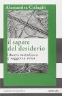 Il sapere del desiderio. Libert� metafisica e saggezza etica