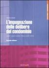 L' impugnazione delle delibere del condominio. L'oggetto, i soggetti, le modalit�, l'inibitoria, il giudizio, l'arbitrato