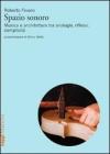 Spazio sonoro. Musica e architettura tra analogie, riflessi, complicit�