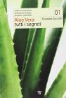 Aloe vera. Tutti i segreti. Origini, composizione, lavorazione, impiego, propriet� salutistiche