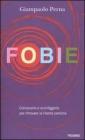Fobie. Conoscerle e sconfiggerle per ritrovare la libert� perduta