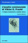 L' analisi esistenziale di Viktor E. Frankl vol.1