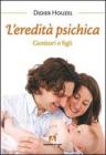 L' eredit� psichica. Genitori e figli