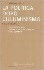 La politica dopo l'illuminismo. Saggi filosofici