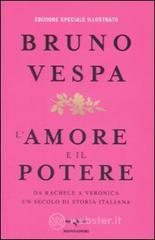 L' amore e il potere. Da Rachele a Veronica, un secolo di storia italiana. Ediz. speciale illustrata