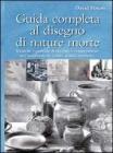 Guida completa al disegno di nature morte