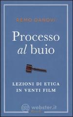 Processo al buio. Lezioni di etica in venti film Processo al buio. Lezioni di etica in venti film