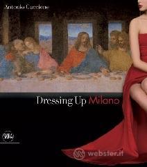 Dressing up Milano. Ediz. italiana e inglese Dressing up Milano. Ediz. italiana e inglese