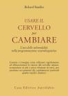 Usare il cervello per cambiare. L'uso delle submodalit� nella programmazione neurolinguistica