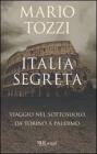 Italia segreta. Viaggio nel sottosuolo da Torino a Palermo