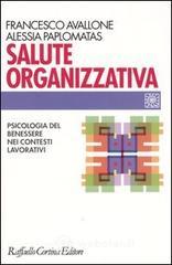 Salute organizzativa. Psicologia del benessere nei contesti lavorativi Salute organizzativa. Psicologia del benessere nei contesti lavorativi