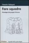Fare squadra. Psicologia dei gruppi di lavoro