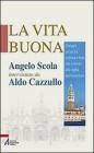 La vita buona. Dialoghi su laicit�, scienza e fede, vita e morte alla vigilia del Redentore