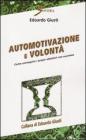 Automotivazione e volont�. Come conseguire i propri obiettivi con successo