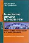 La mediazione attraverso la comprensione. Sfidare il conflitto: principi e tecniche di un metodo rivoluzionario