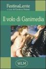 Il volo di Ganimedia. Antologia di poesia FestinaLente vol.1