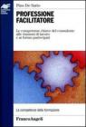 Professione facilitatore. Le competenze chiave del consulente alle riunioni di lavoro e ai forum partecipati