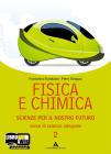 Fisica e chimica. Scienze per il nostro futuro. Con espansione online. Per le Scuole superiori vol.2