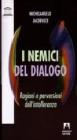 I nemici del dialogo. Ragioni e perversioni dell'intolleranza