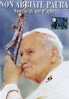 Non abbiate paura. Storia di un papa